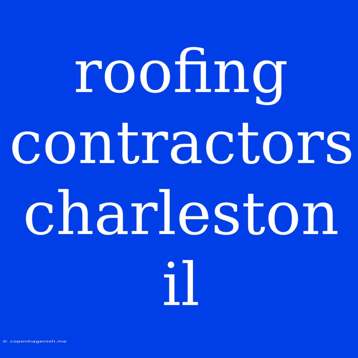 Roofing Contractors Charleston Il