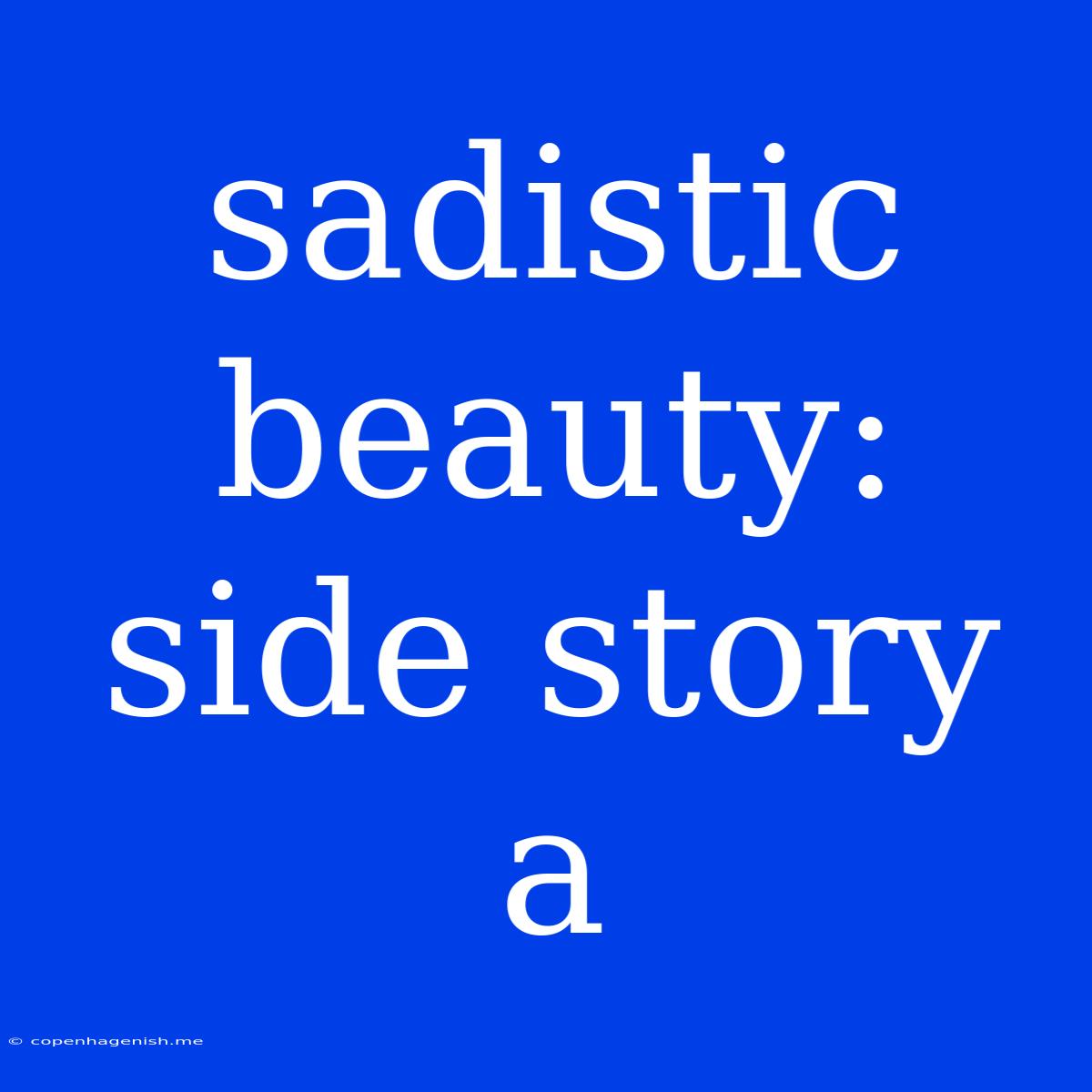 Sadistic Beauty: Side Story A