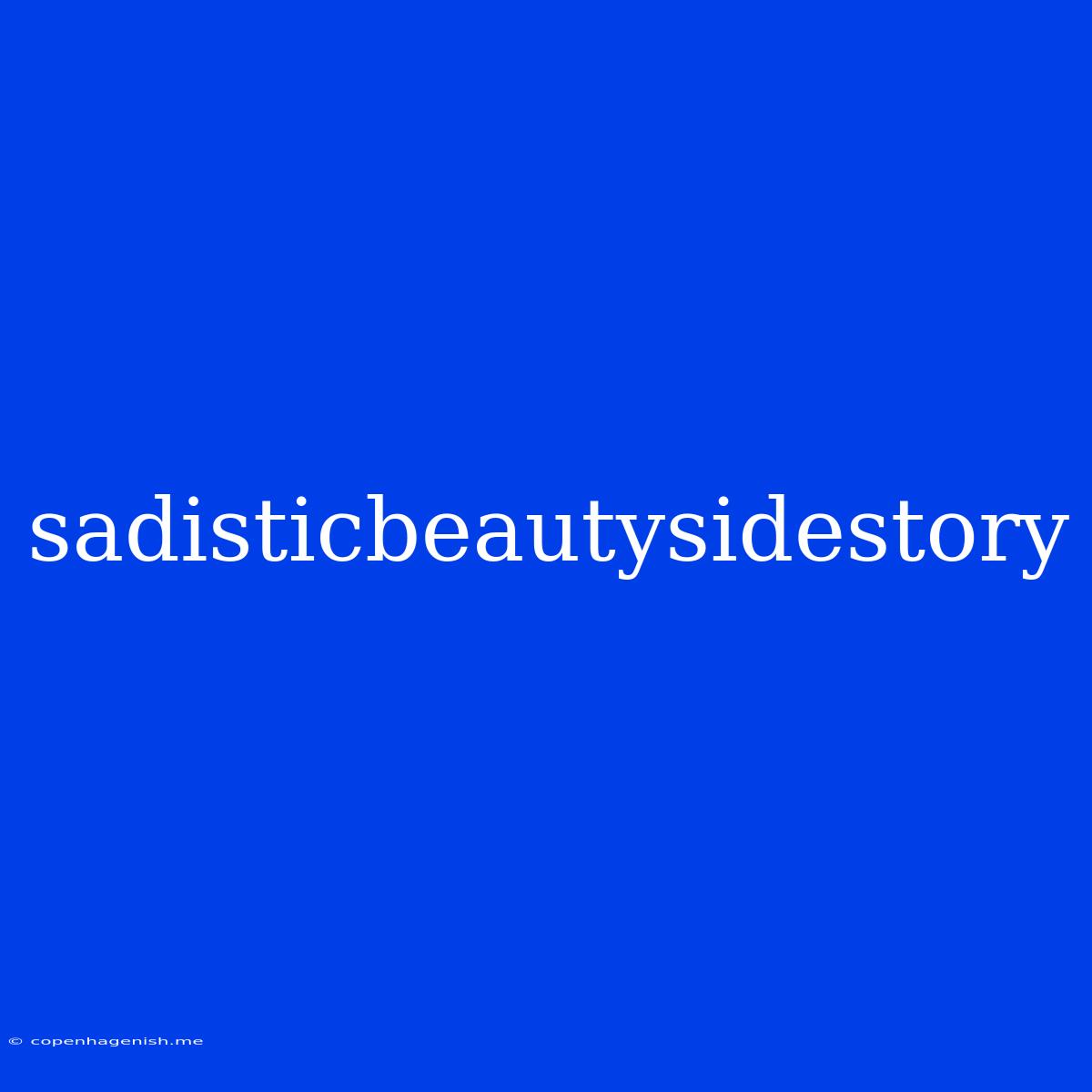 Sadisticbeautysidestory