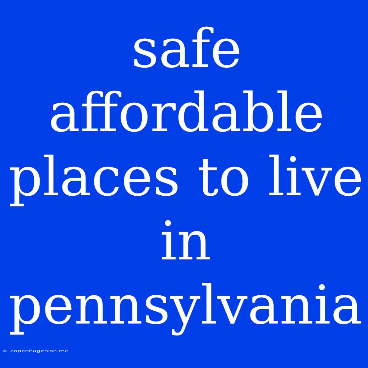 Safe Affordable Places To Live In Pennsylvania