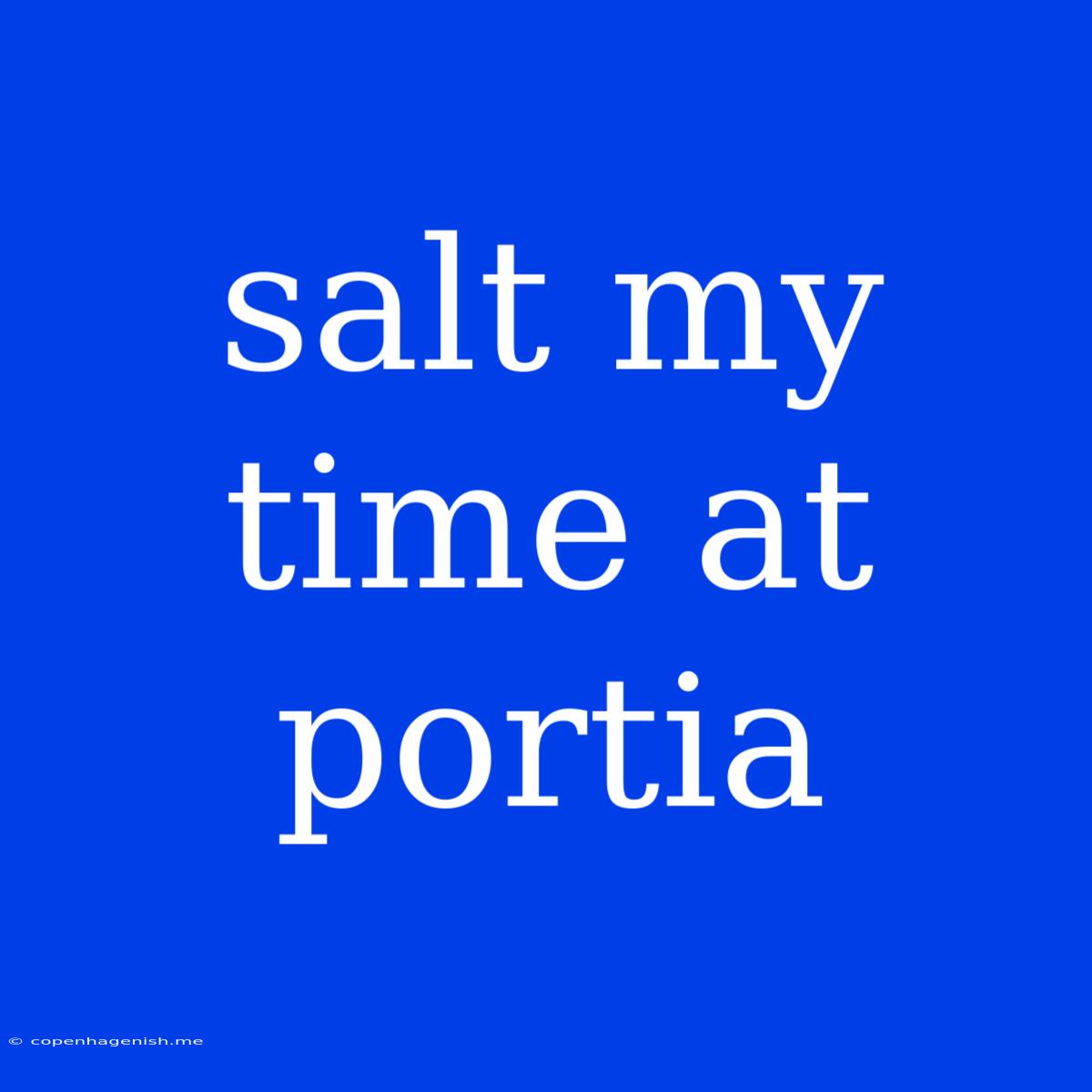 Salt My Time At Portia