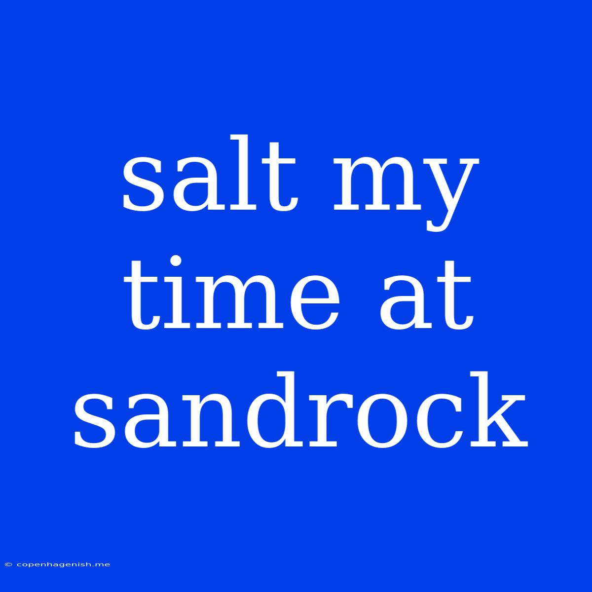 Salt My Time At Sandrock