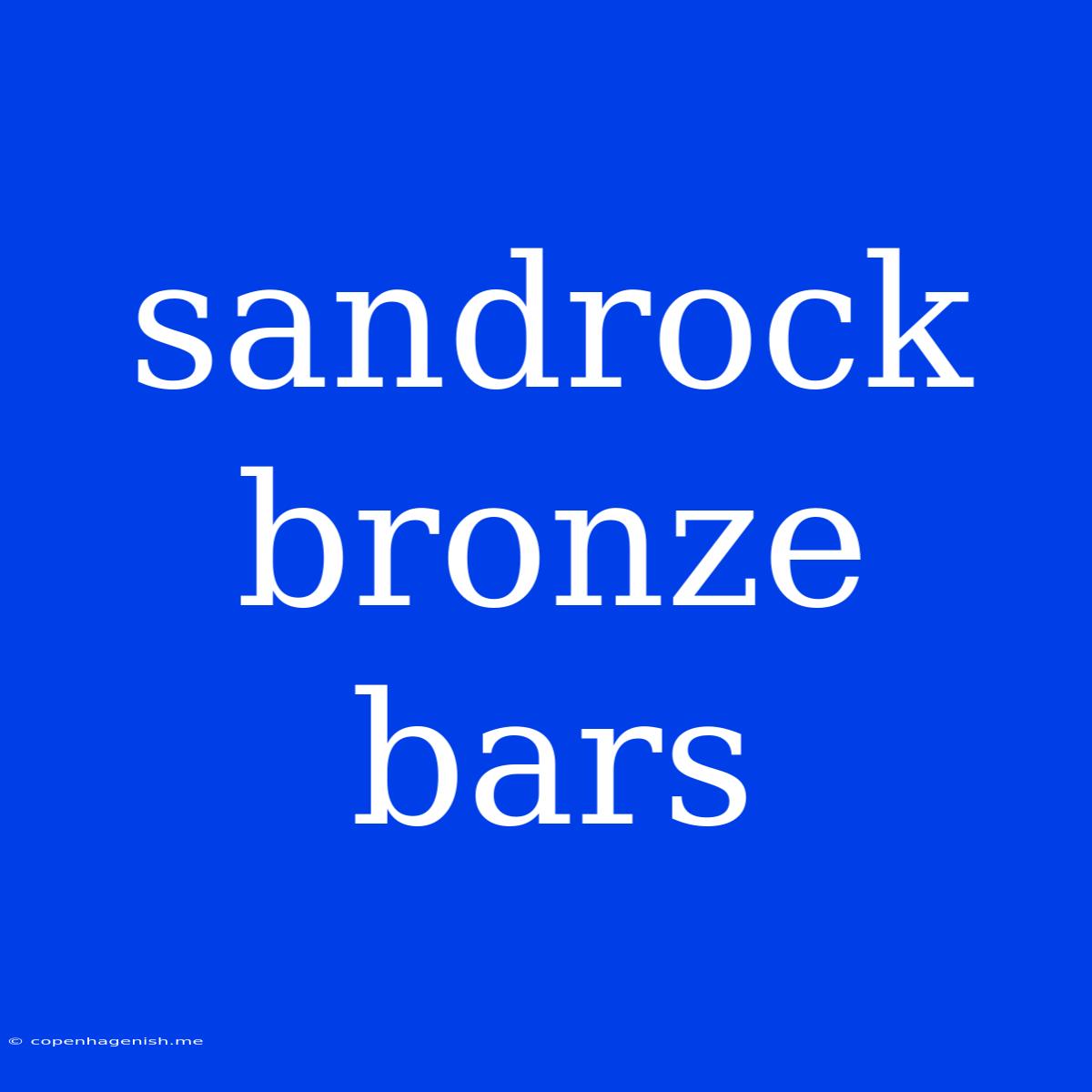 Sandrock Bronze Bars