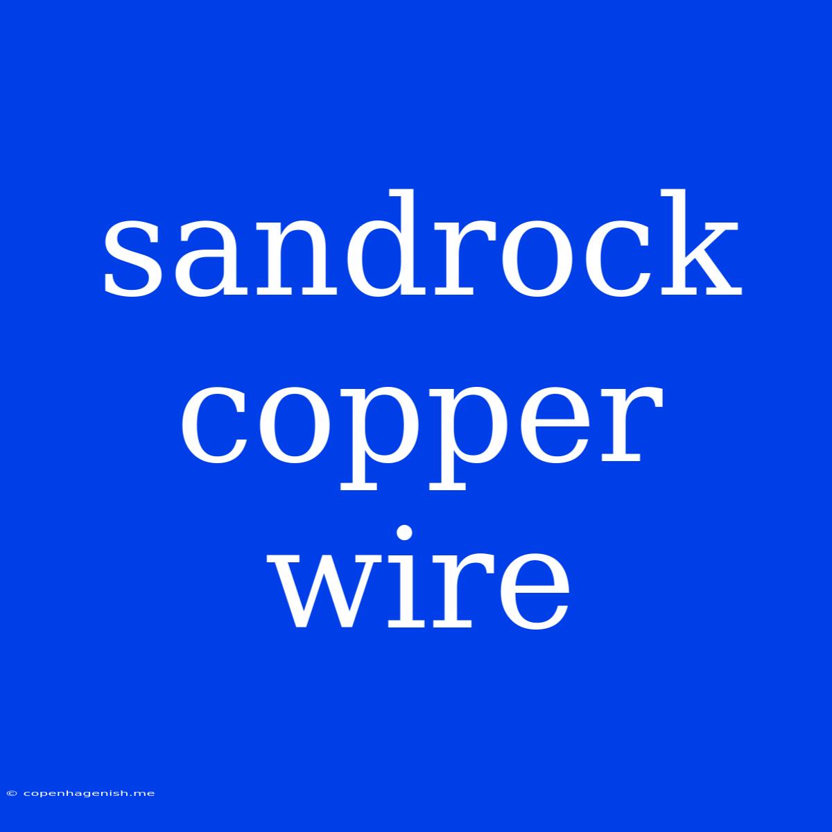 Sandrock Copper Wire