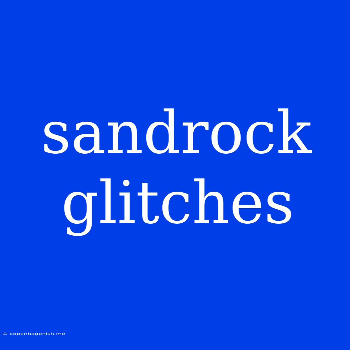 Sandrock Glitches