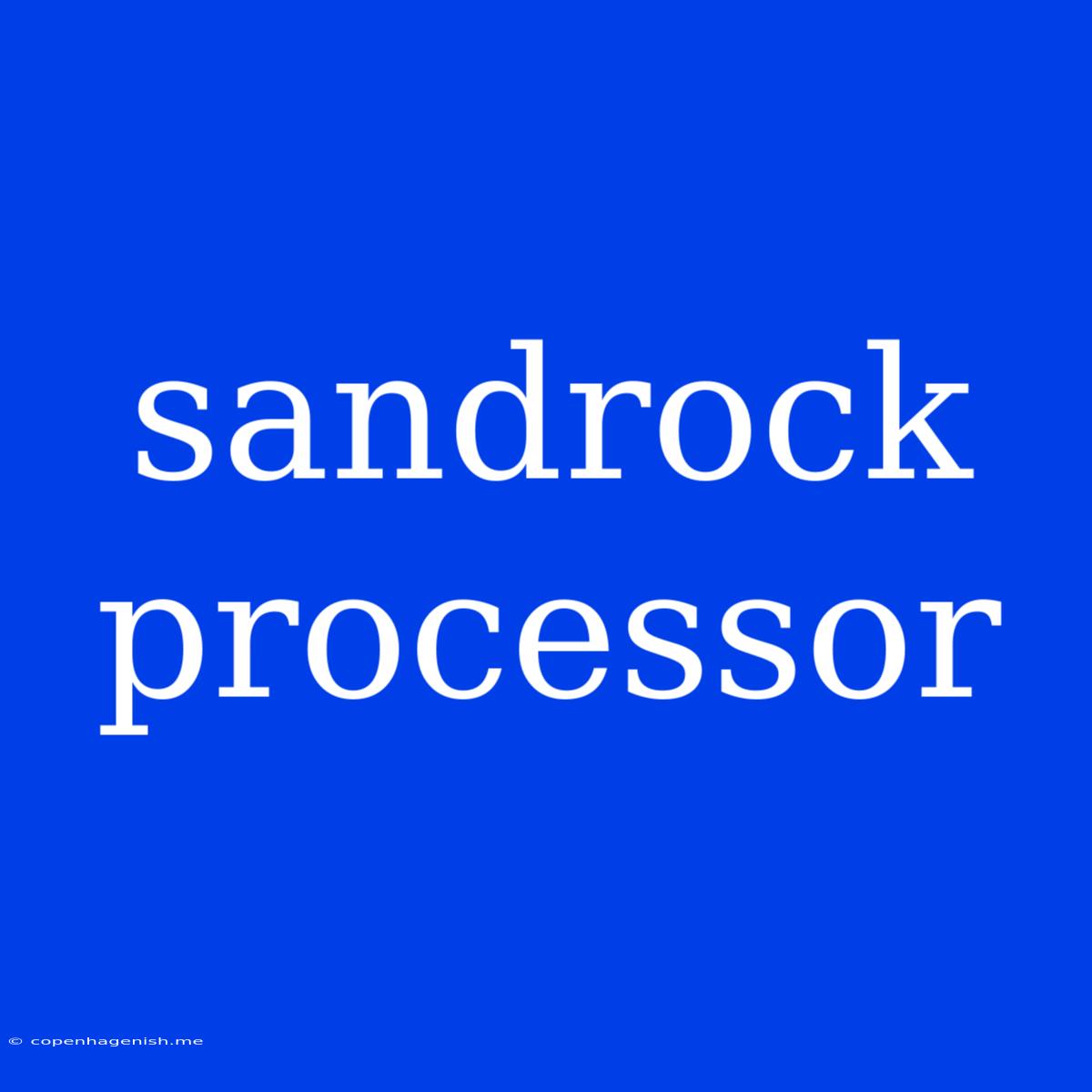 Sandrock Processor