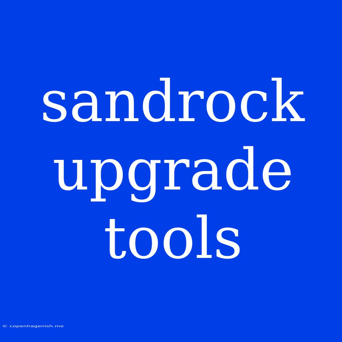 Sandrock Upgrade Tools