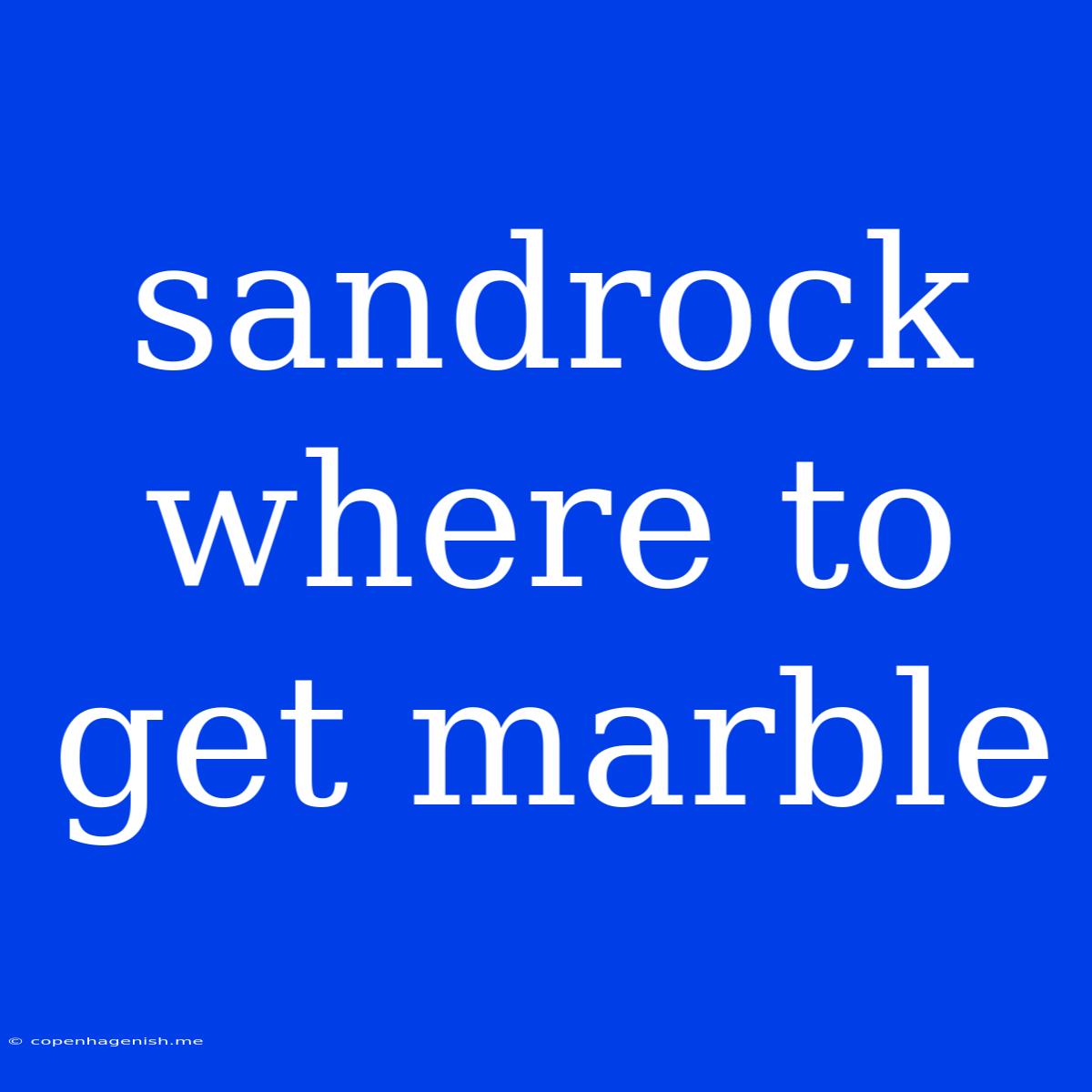 Sandrock Where To Get Marble