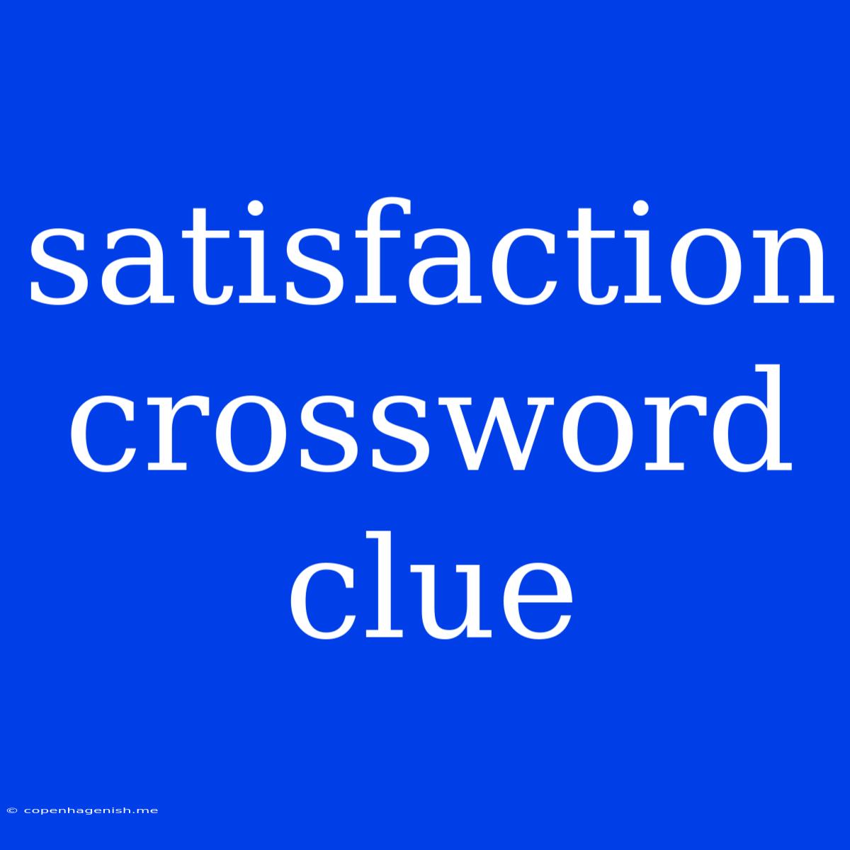 Satisfaction Crossword Clue