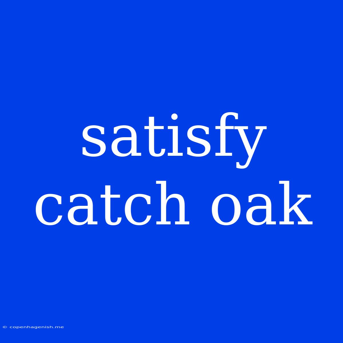 Satisfy Catch Oak