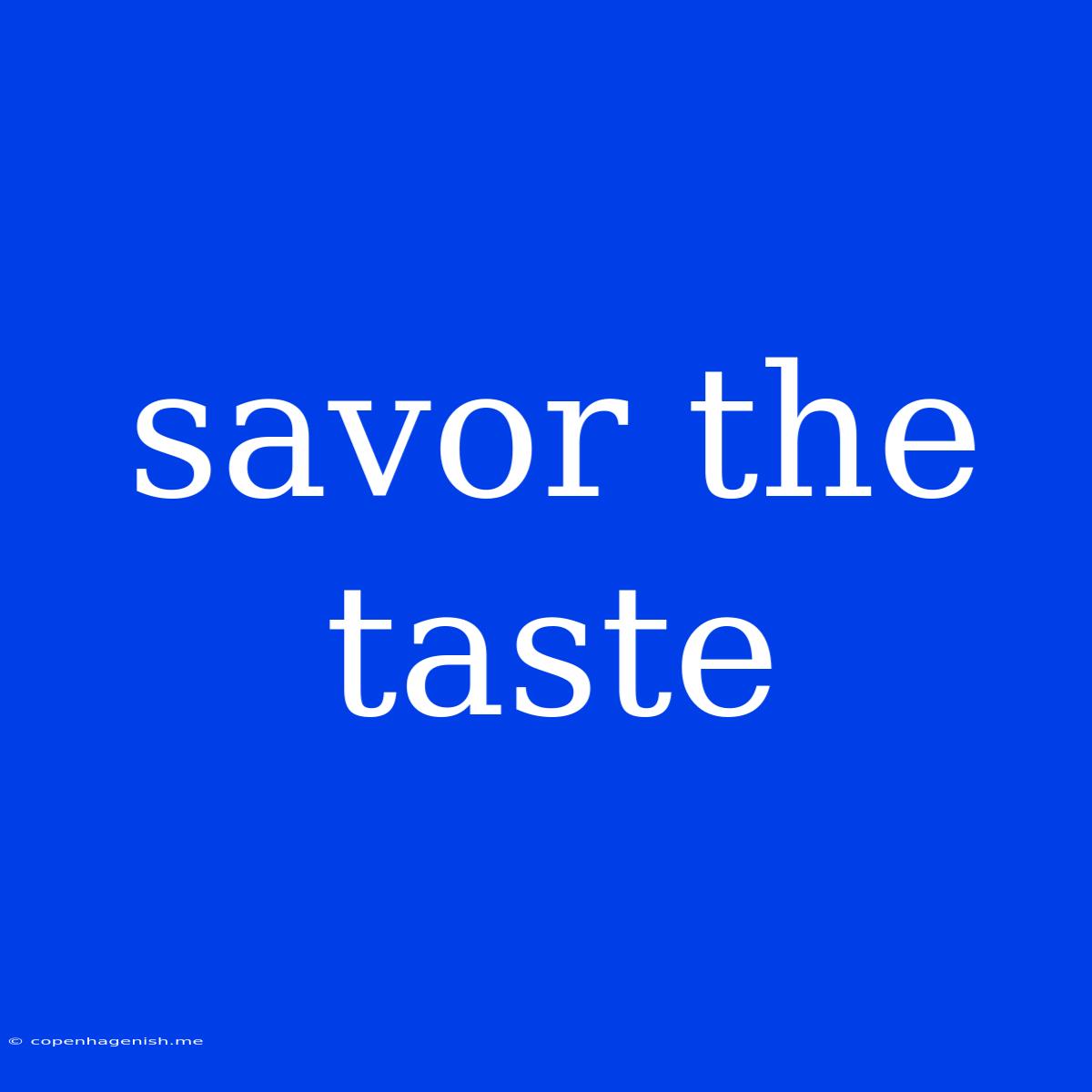 Savor The Taste