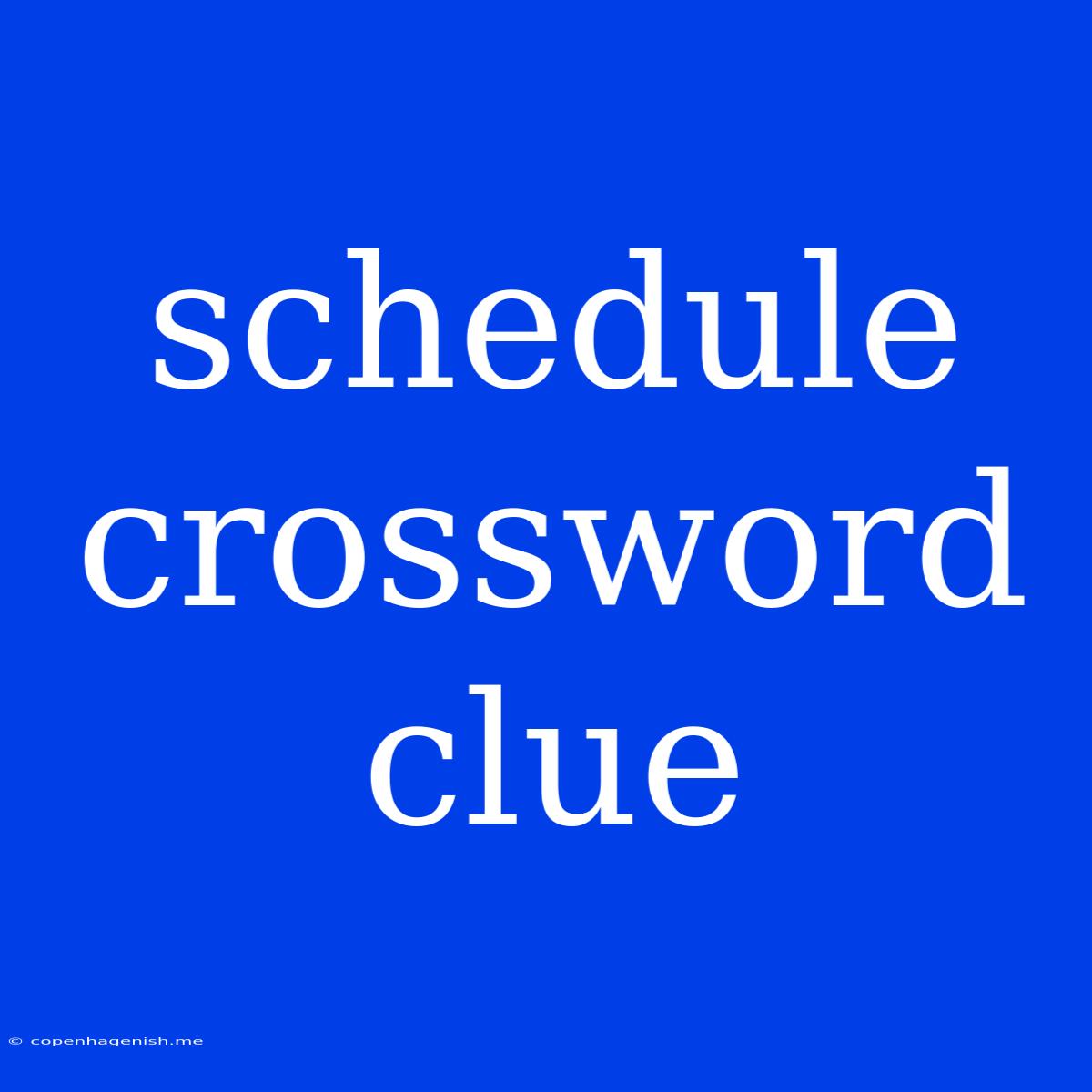 Schedule Crossword Clue