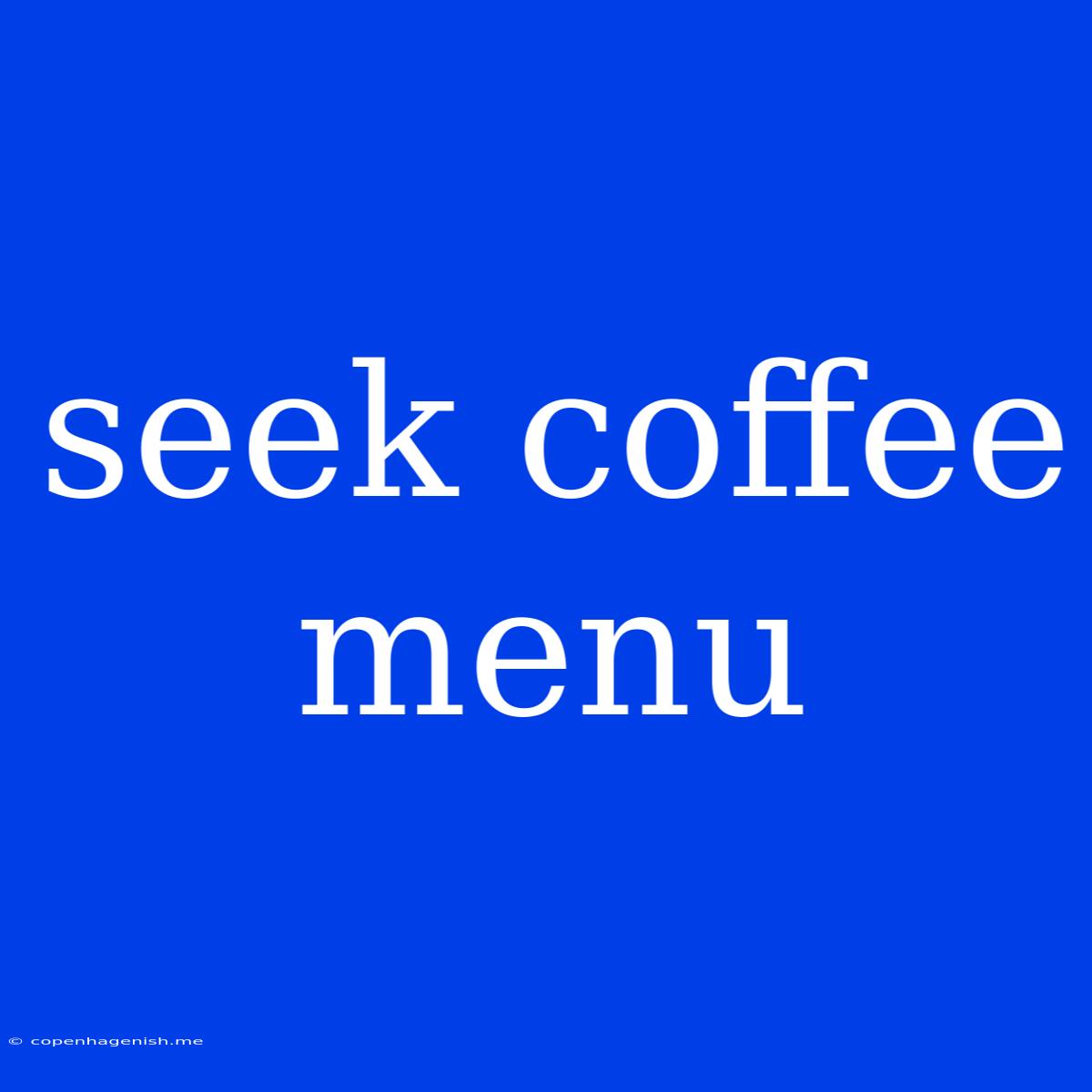 Seek Coffee Menu