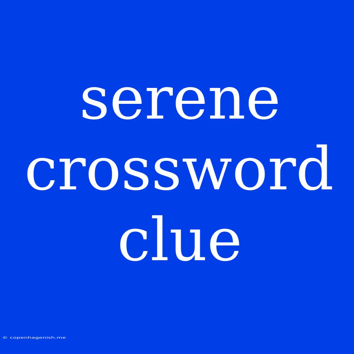 Serene Crossword Clue