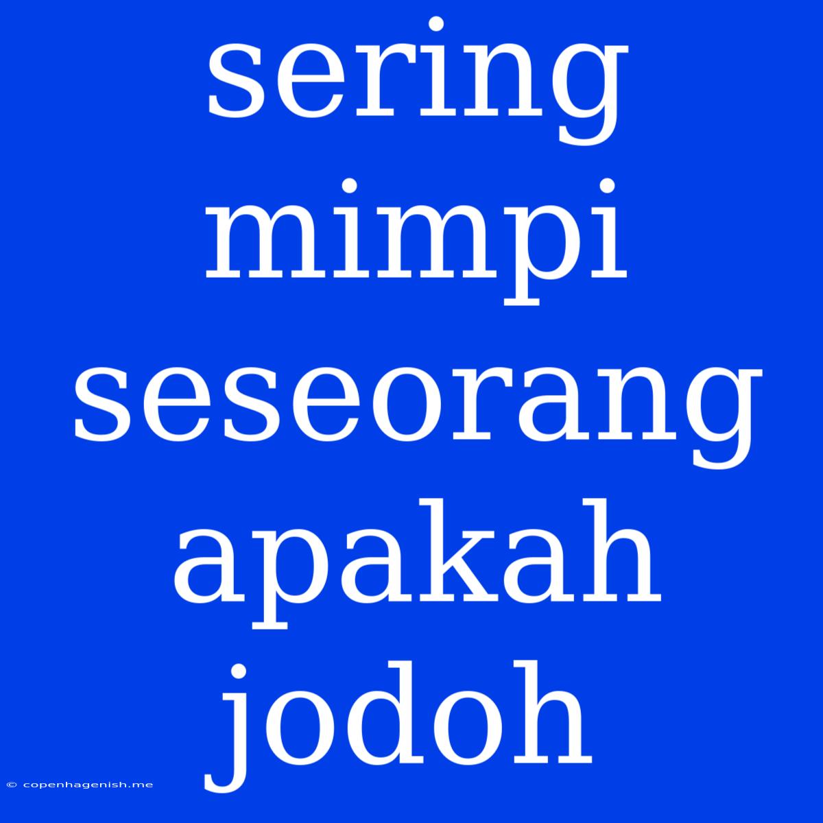 Sering Mimpi Seseorang Apakah Jodoh