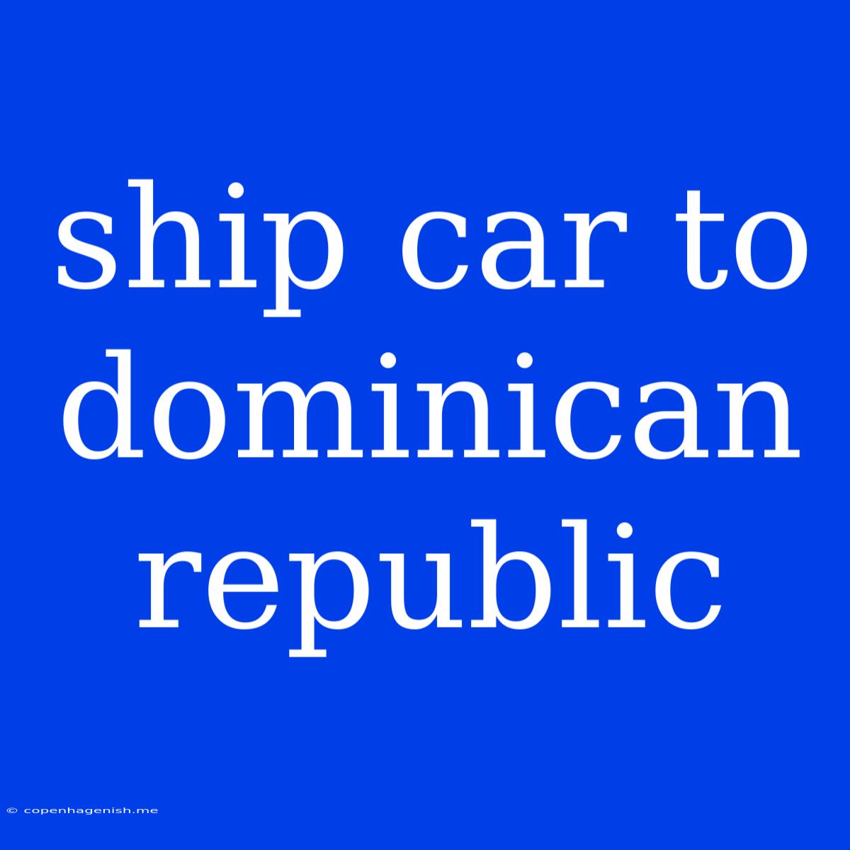 Ship Car To Dominican Republic