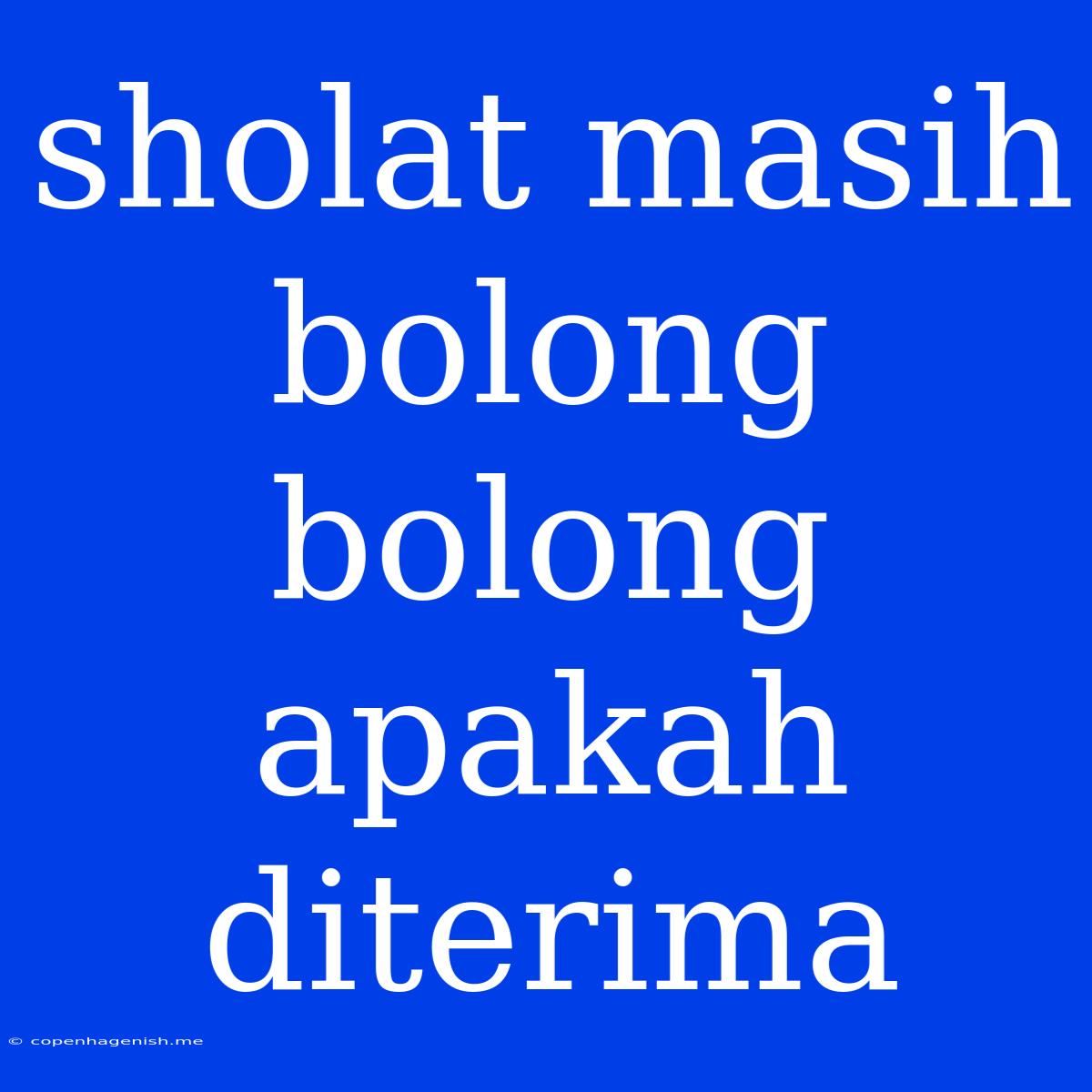 Sholat Masih Bolong Bolong Apakah Diterima