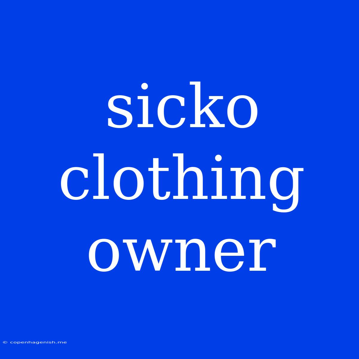 Sicko Clothing Owner