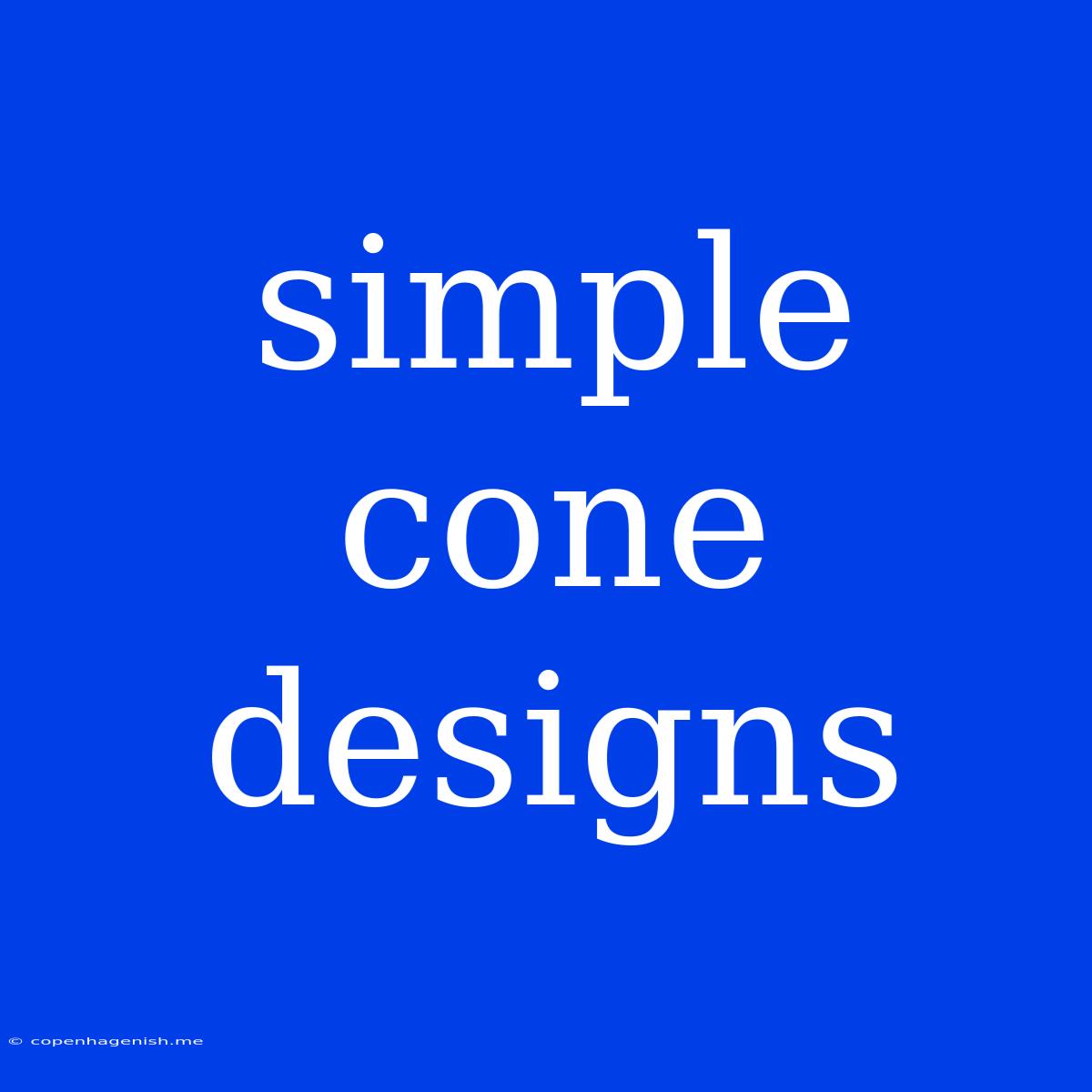 Simple Cone Designs