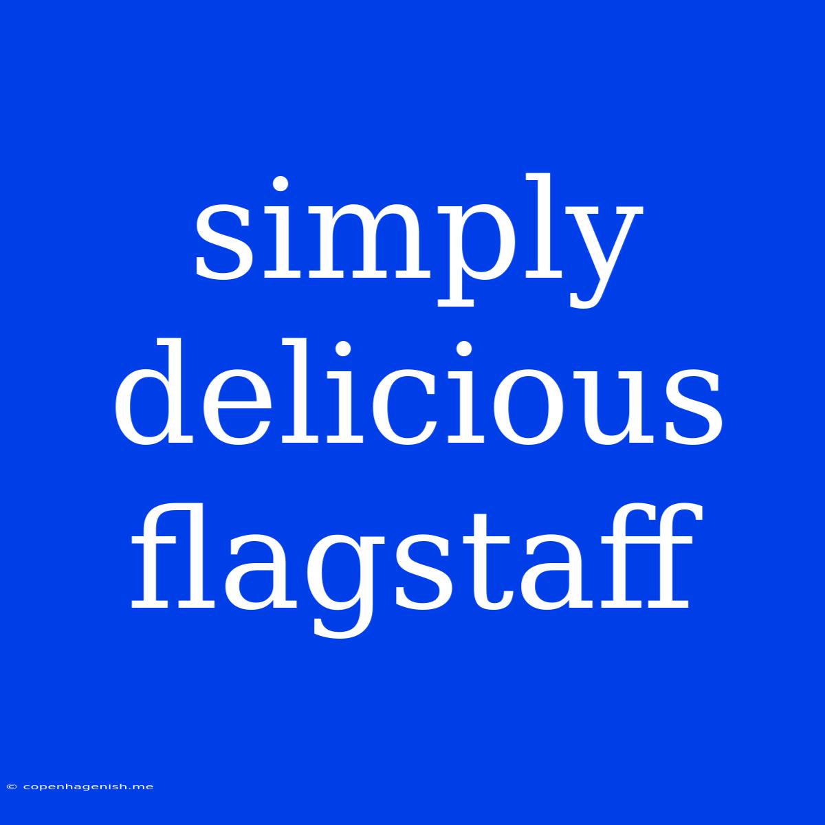 Simply Delicious Flagstaff