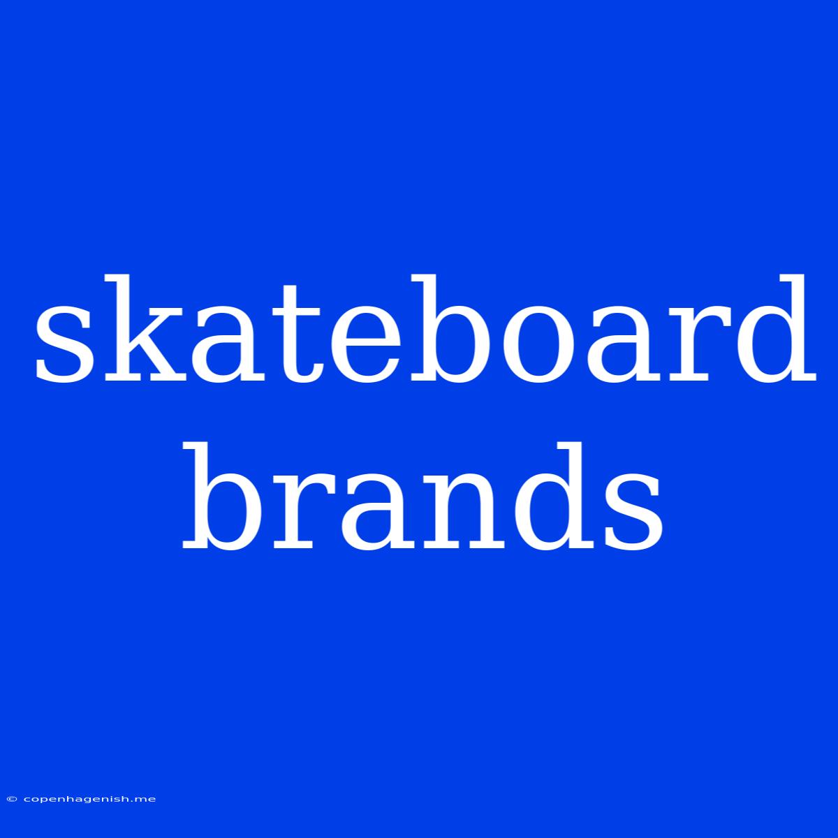 Skateboard Brands