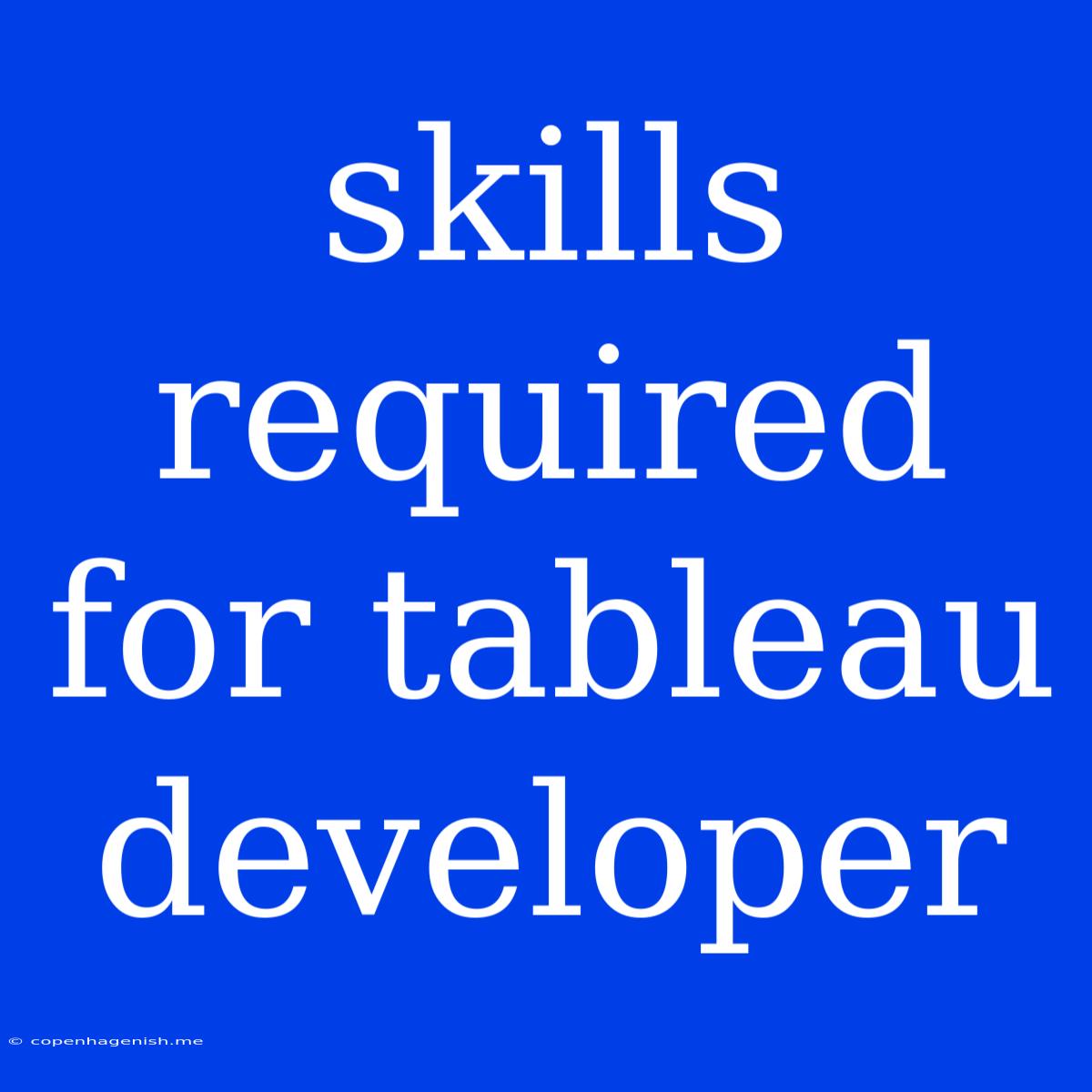 Skills Required For Tableau Developer