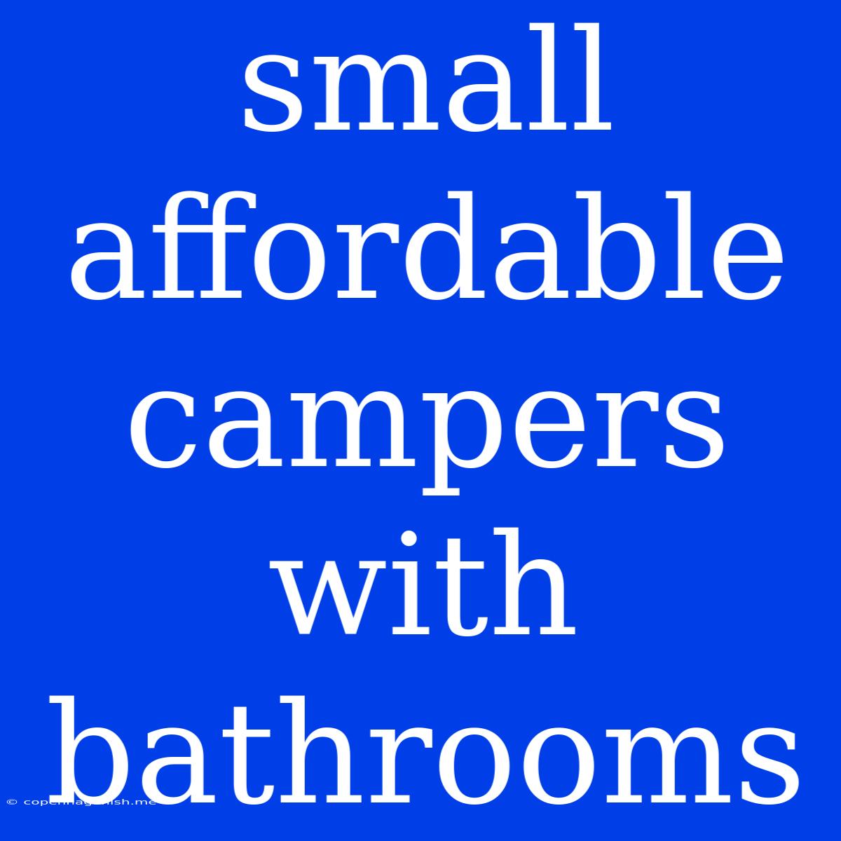 Small Affordable Campers With Bathrooms