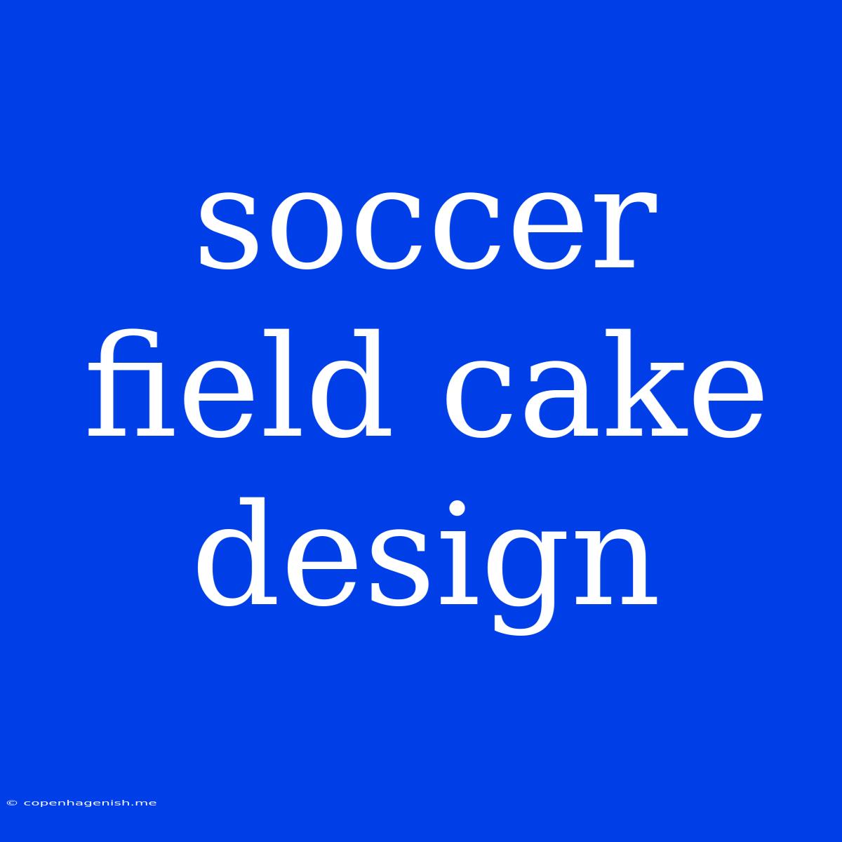 Soccer Field Cake Design