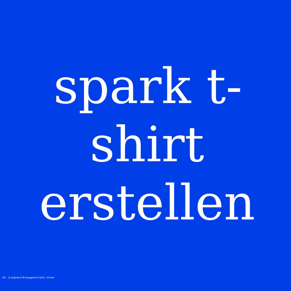 Spark T-shirt Erstellen