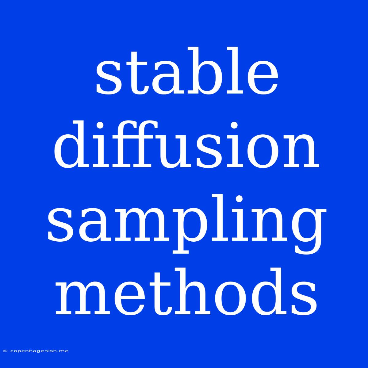 Stable Diffusion Sampling Methods