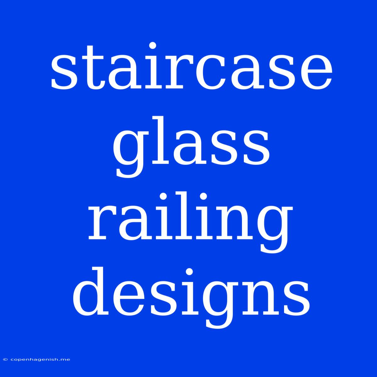 Staircase Glass Railing Designs