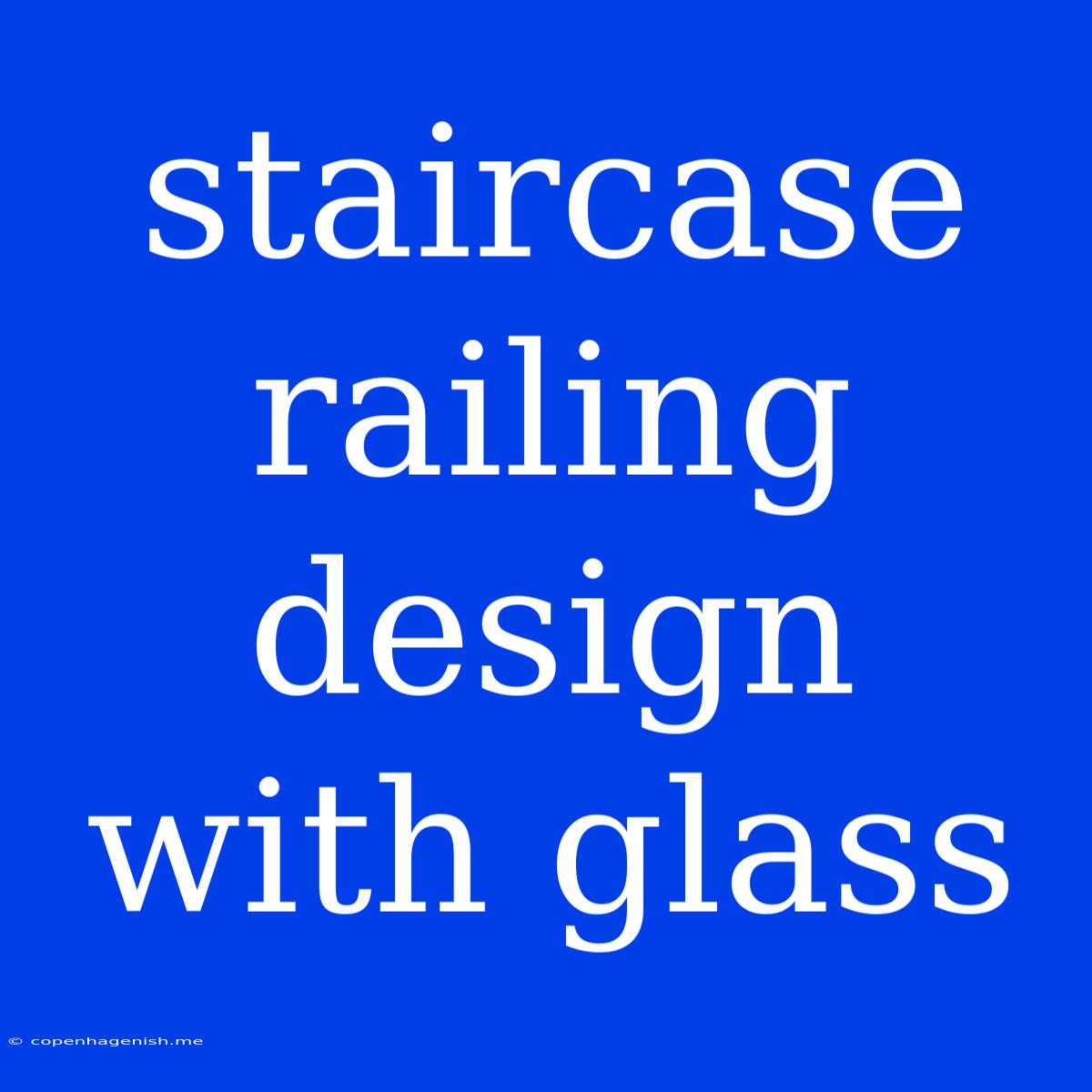 Staircase Railing Design With Glass