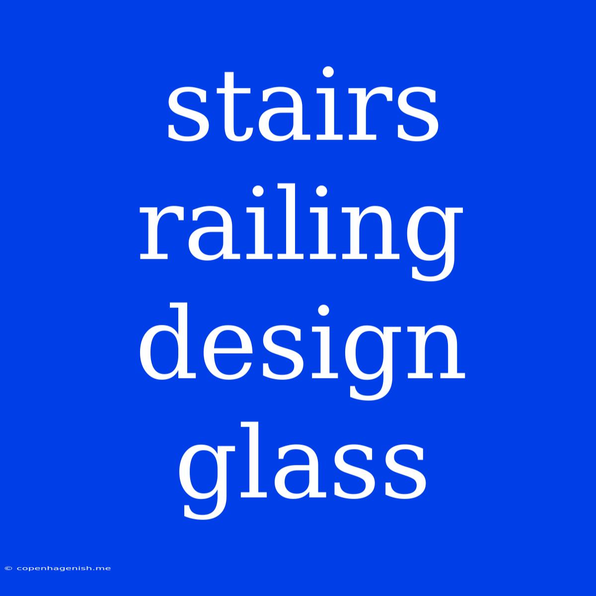 Stairs Railing Design Glass