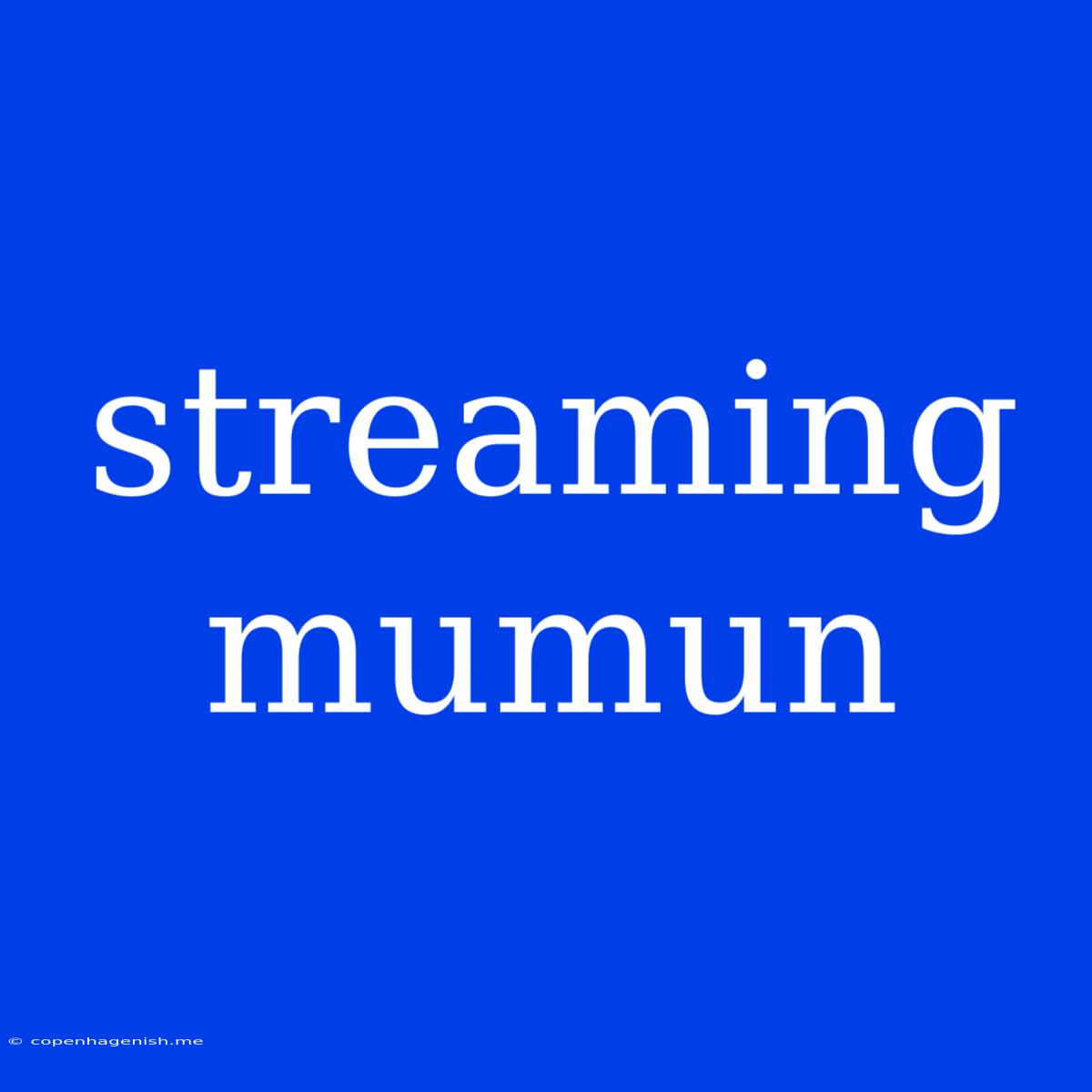 Streaming Mumun