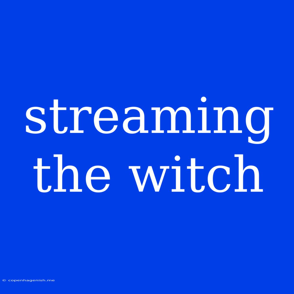 Streaming The Witch