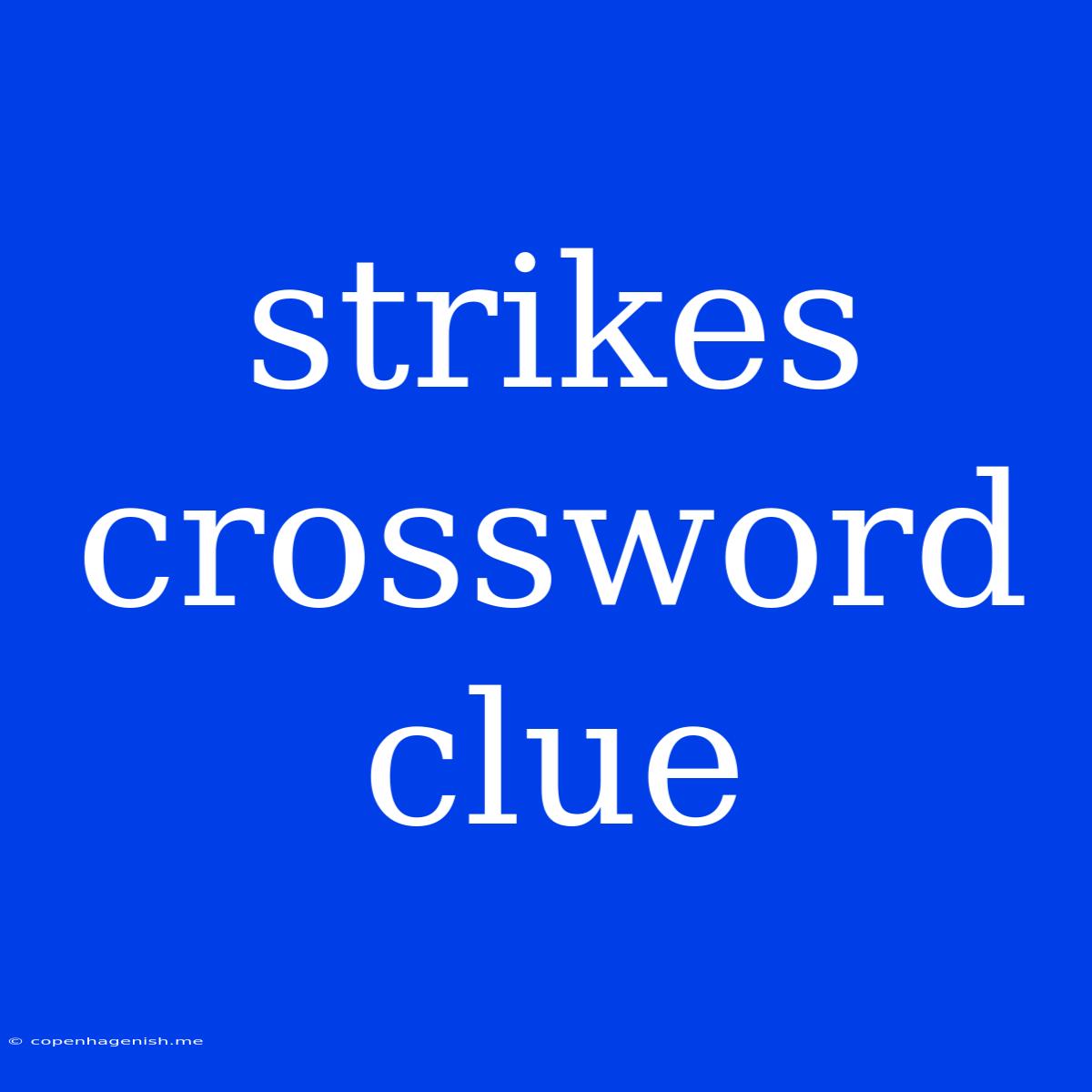 Strikes Crossword Clue