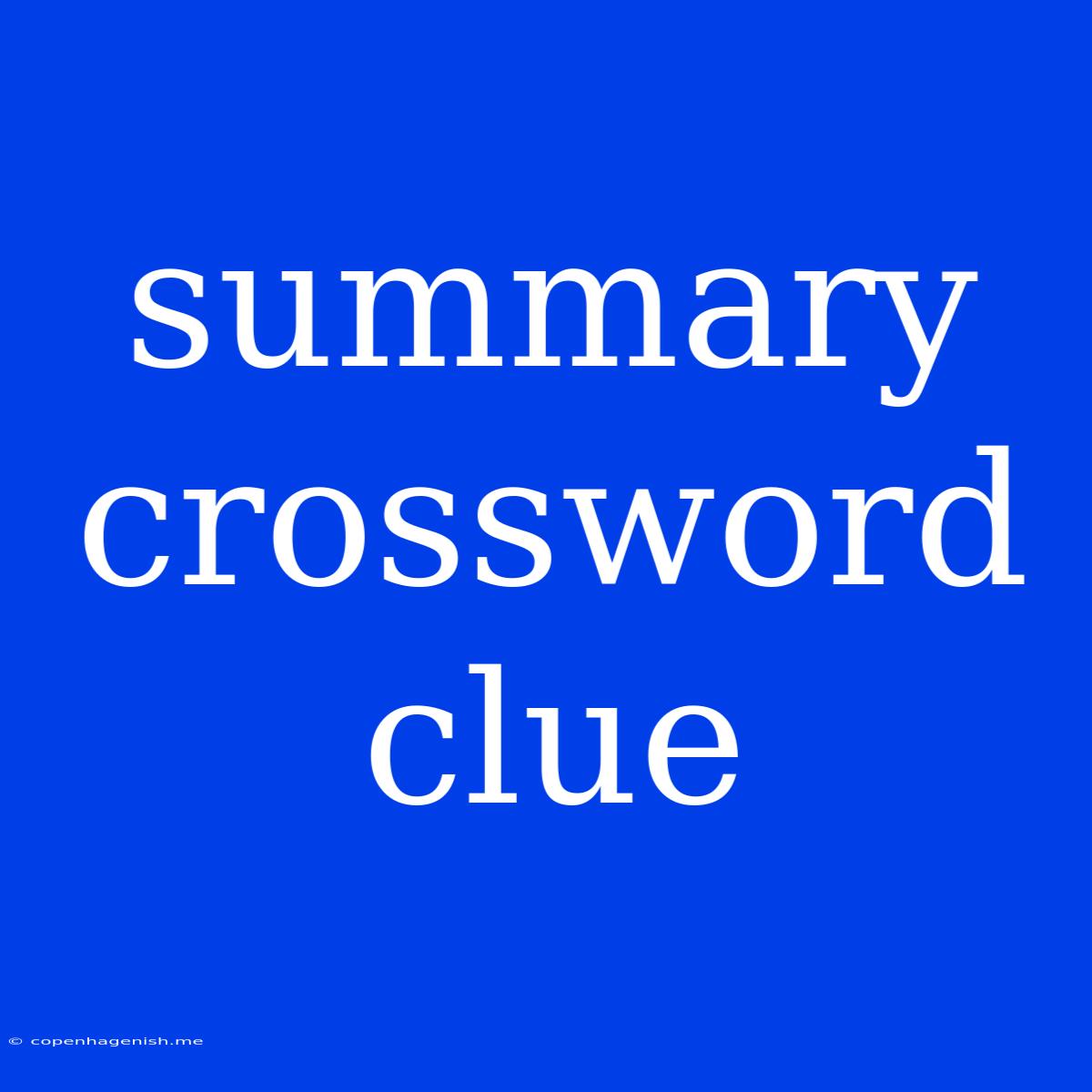 Summary Crossword Clue