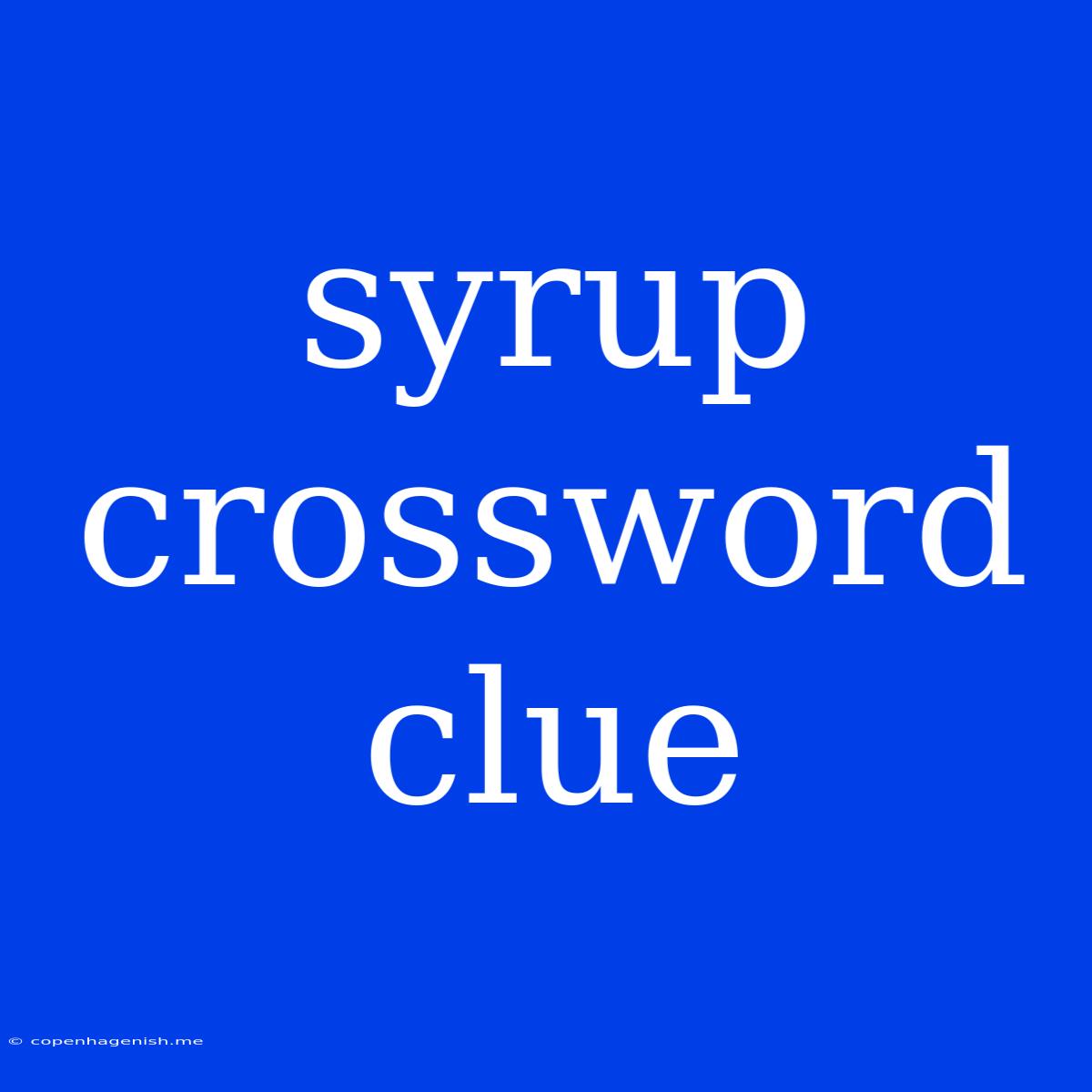 Syrup Crossword Clue