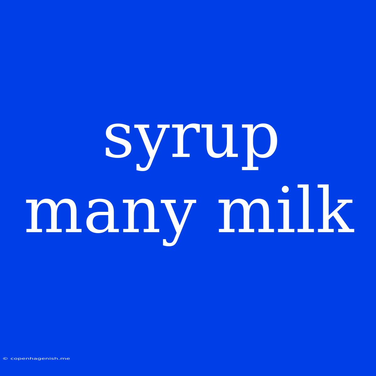 Syrup Many Milk