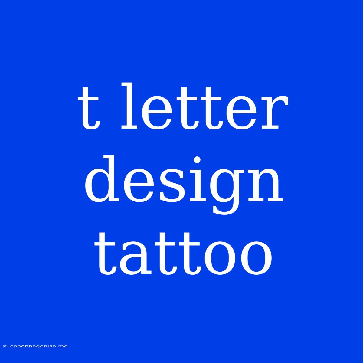 T Letter Design Tattoo