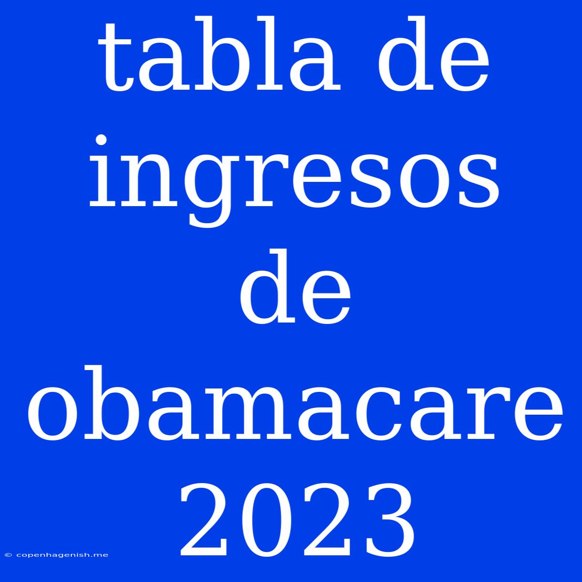 Tabla De Ingresos De Obamacare 2023