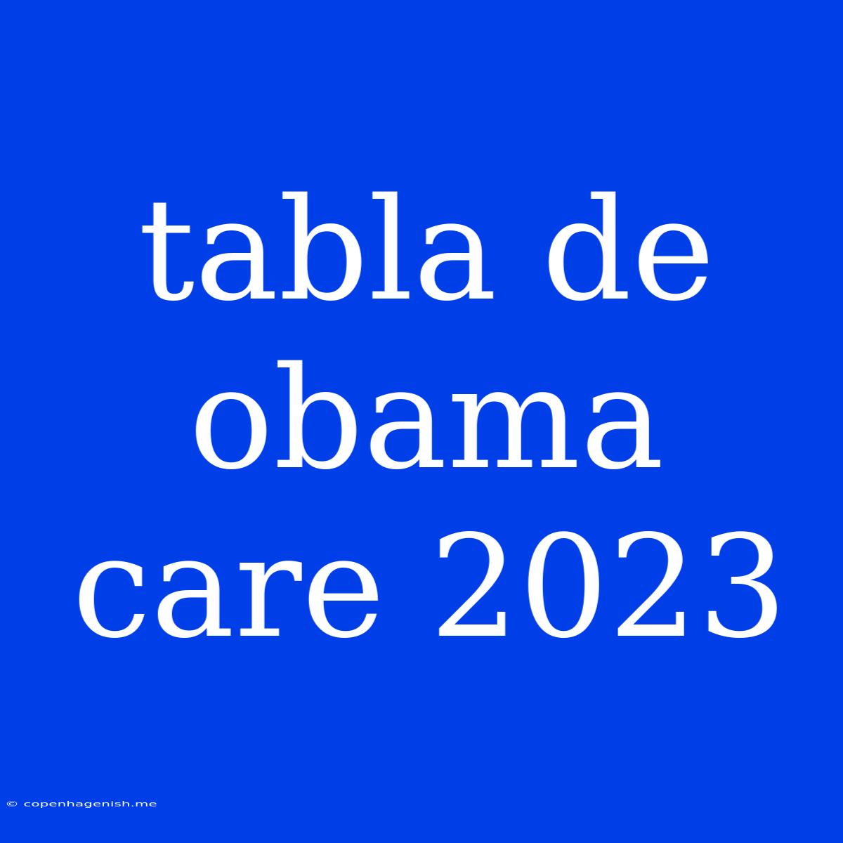 Tabla De Obama Care 2023