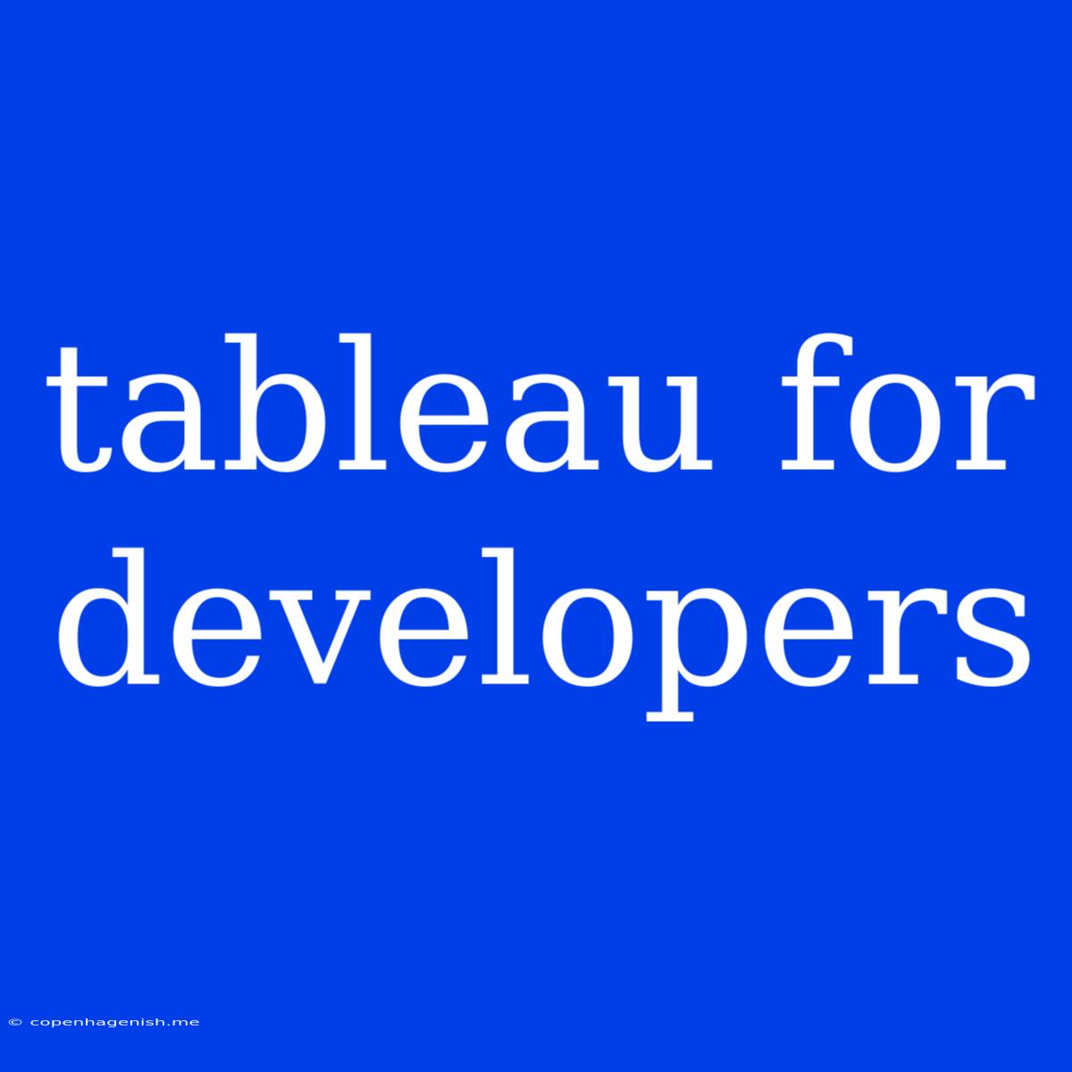 Tableau For Developers