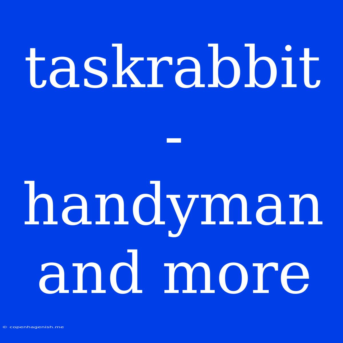 Taskrabbit - Handyman And More