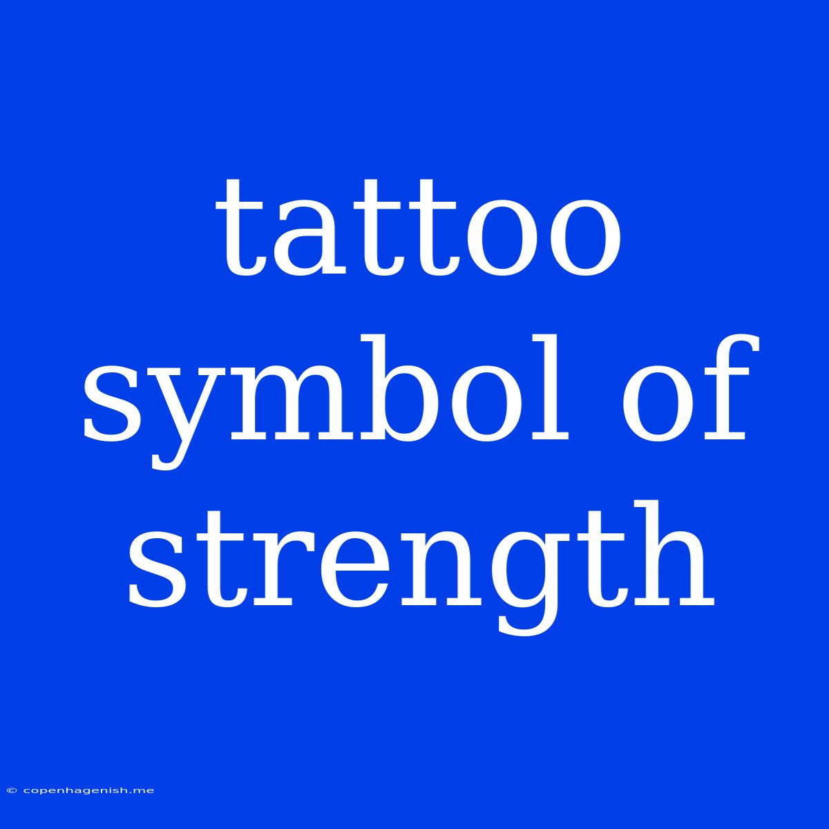 Tattoo Symbol Of Strength