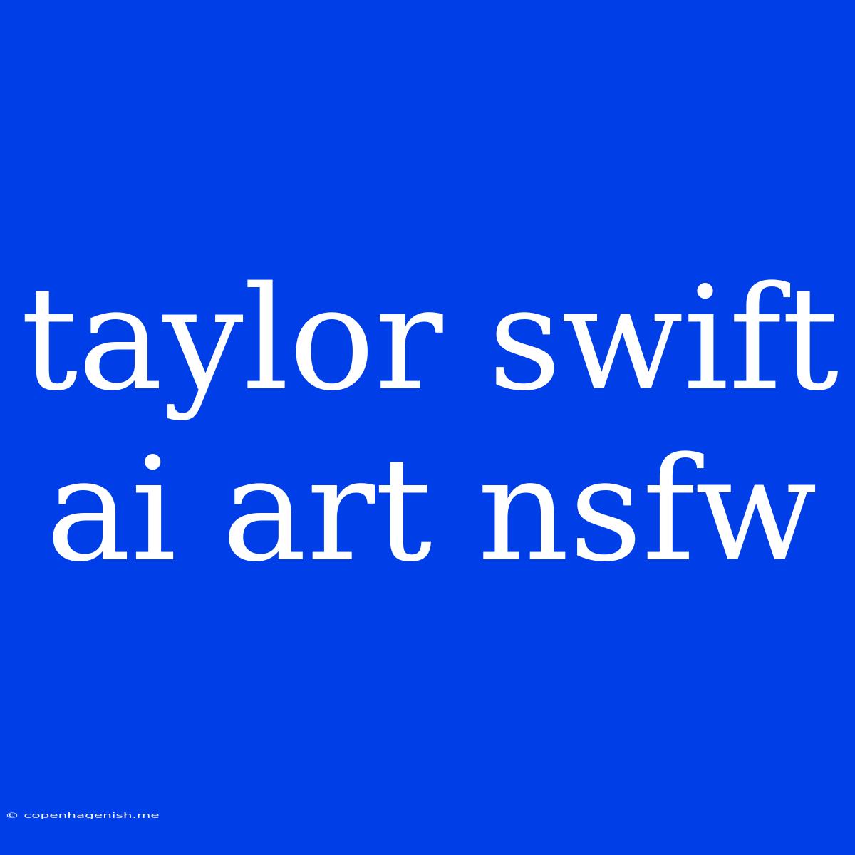 Taylor Swift Ai Art Nsfw