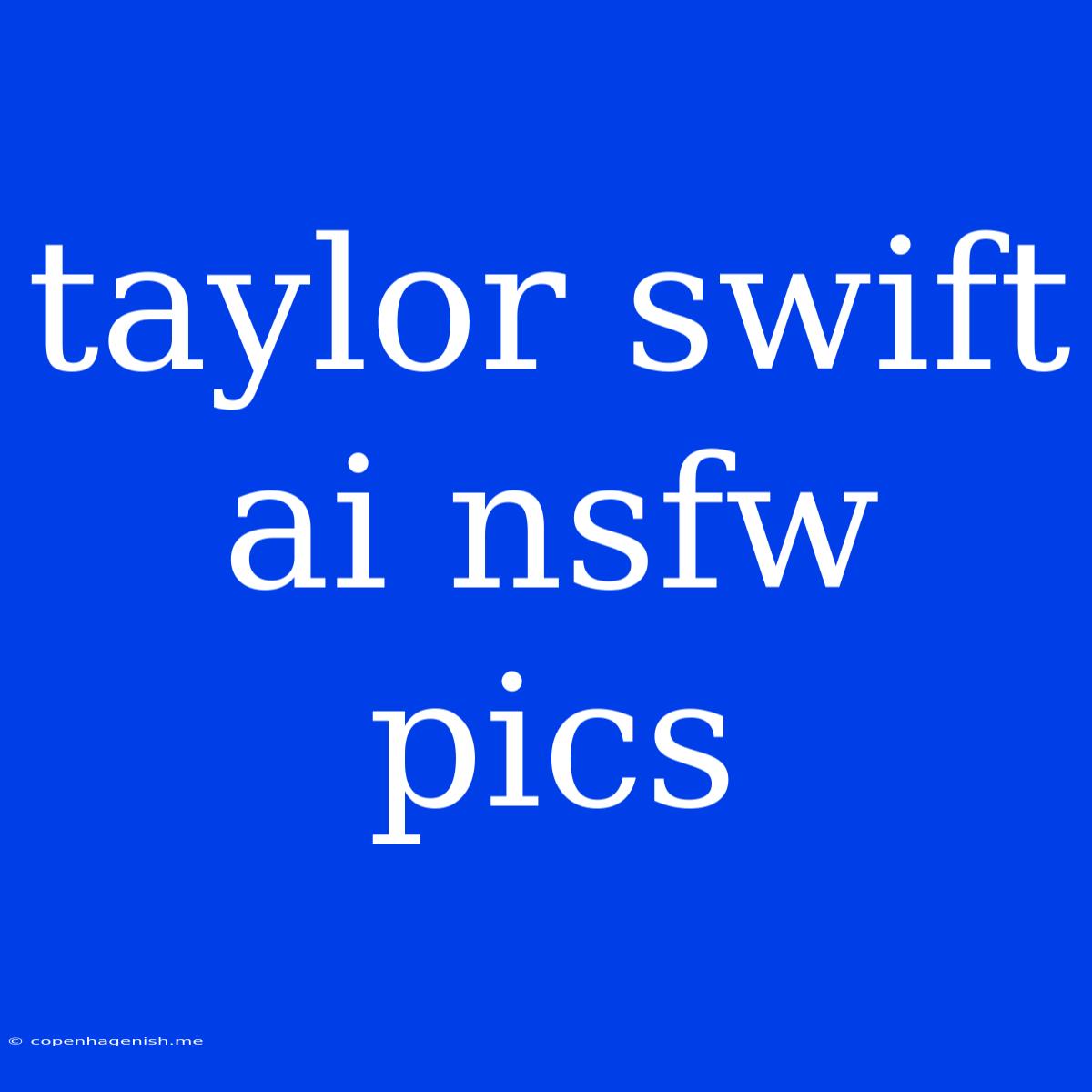 Taylor Swift Ai Nsfw Pics