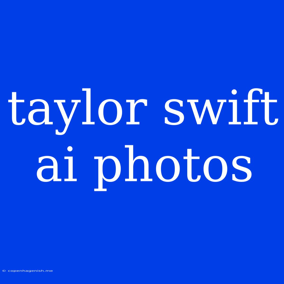 Taylor Swift Ai Photos