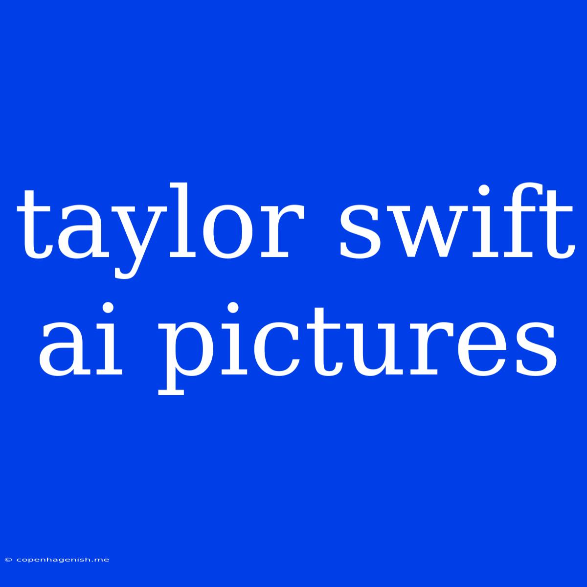 Taylor Swift Ai Pictures