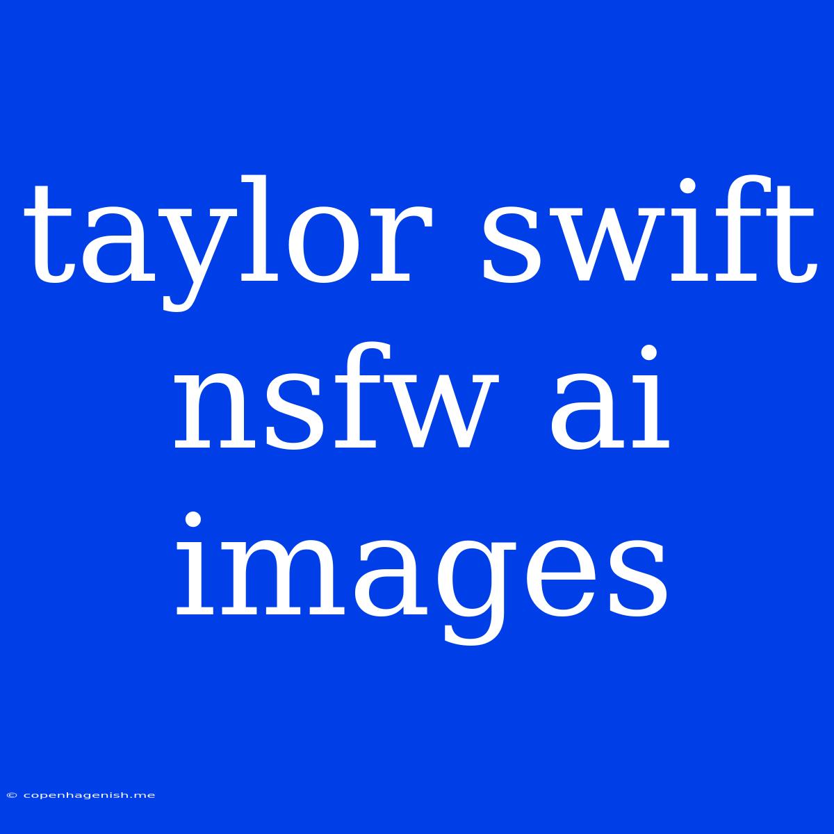 Taylor Swift Nsfw Ai Images